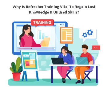 Refresher Training Vital To Regain Lost Knowledge & Unused Skills--67